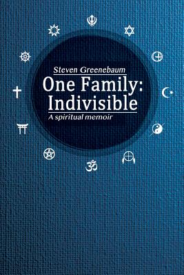 One Family: Indivisible: A spiritual memoir - Steven Greenebaum