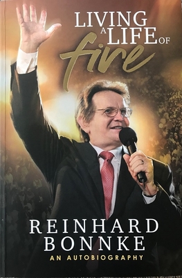 Living a Life of Fire: An Autobiography - Reinhard Bonnke
