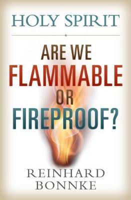 Holy Spirit: Are We Flammable or Fireproof? - Reinhard Bonnke