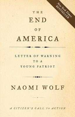 The End of America: Letter of Warning to a Young Patriot - Naomi Wolf