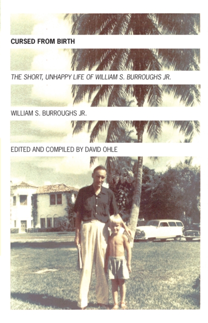 Cursed from Birth: The Short, Unhappy Life of William S. Burroughs, Jr. - William S. Burroughs Jr