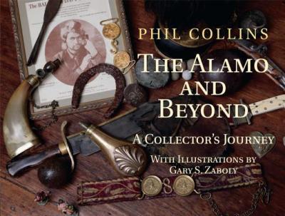 The Alamo and Beyond: A Collector's Journey - Phil Collins