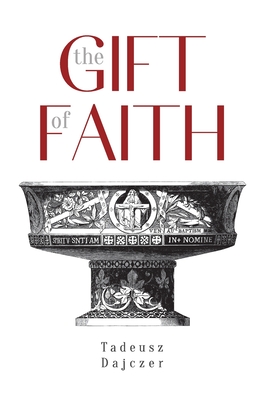 The Gift of Faith, Fourth Edition - Tadeusz Dajczer