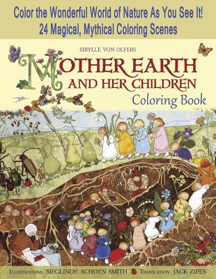 Mother Earth and Her Children Coloring Book: Color the Wonderful World of Nature as You See It! 24 Magical, Mythical Coloring Scenes - Sibylle Von Olfers