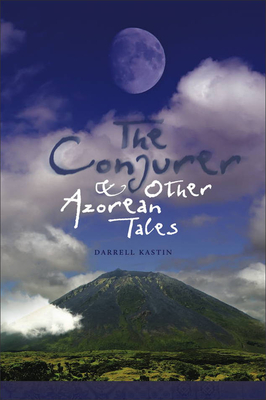 The Conjurer and Other Azorean Tales - Darrell Kastin