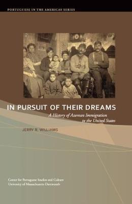 In Pursuit of Their Dreams, 3: A History of Azorean Immigration to the United States - Jerry R. Williams