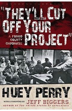 Poza produsului They'll Cut Off Your Project: A Mingo County Chronicle - Huey Perry
