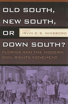 Old South, New South, or Down South?: Florida and the Modern Civil Rights Movement - Irvin D. S. Winsboro
