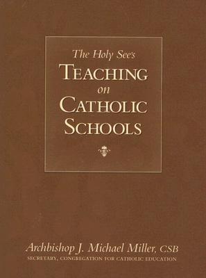 The Holy See's Teaching on Catholic Schools - J. Michael Miller