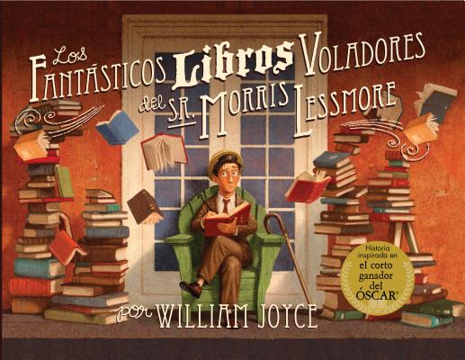 Los Fantasticos Libros Voladores de Morris Lessmore - William Joyce