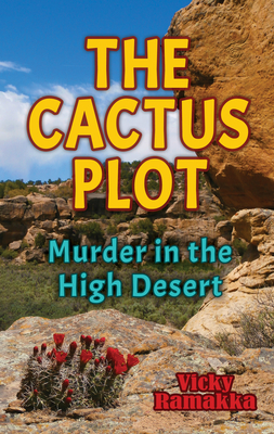The Cactus Plot: Murder in the High Desert - Vicky Ramakka