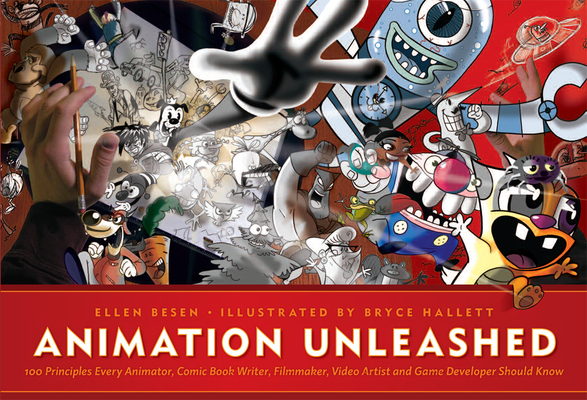 Animation Unleashed: 100 Principles Every Animator, Comic Book Writer, Filmmaker, Video Artist, and Game Developer Should Know - Ellen Besen