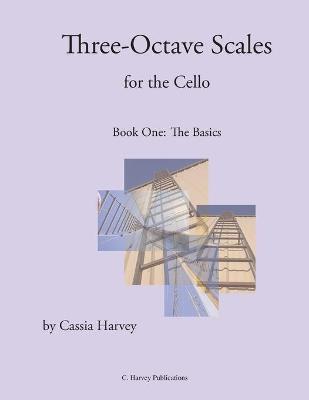 Three-Octave Scales for the Cello, Book One - Cassia Harvey