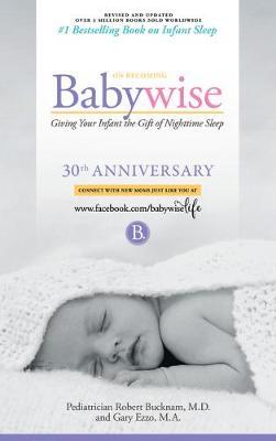 On Becoming Babywise: Giving Your Infant the Gift of Nighttime Sleep - New Edition - Robert Bucknam