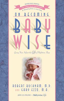 On Becoming Babywise: Giving Your Infant the Gift of Nighttime Sleep - Dr Robert Bucknam