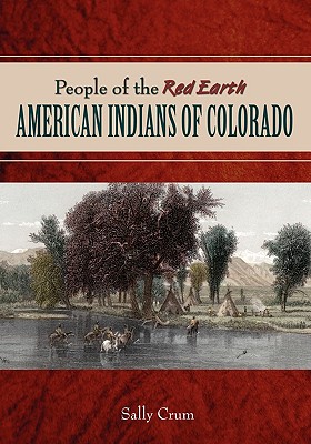 People of the Red Earth - American Indians of Colorado - Sally Crum