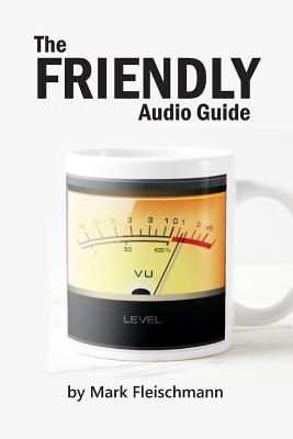 The Friendly Audio Guide - Mark Fleischmann