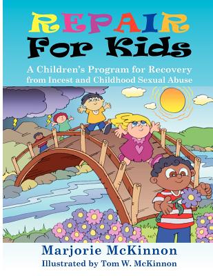 Repair for Kids: A Children's Program for Recovery from Incest and Childhood Sexual Abuse - Margie Mckinnon