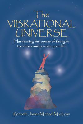 The Vibrational Universe - Kenneth James Maclean