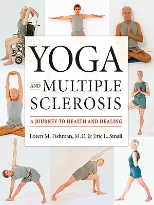 Yoga and Multiple Sclerosis: A Journey to Health and Healing - Loren M. Fishman