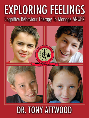 Exploring Feelings: Anger: Cognitive Behaviour Therapy to Manage Anger - Tony Attwood