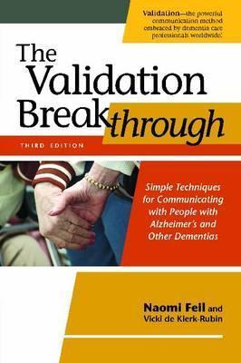 The Validation Breakthrough: Simple Techniques for Communicating with People with Alzheimer's and Other Dementias - Naomi Feil