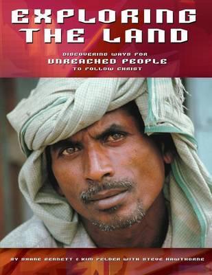 Exploring the Land: Discovering Ways for Unreached People to Follow Christ - Shane Bennett