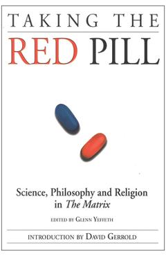 Coperta cărții 'Taking the Red Pill: Science, Philosophy and the Religion in the Matrix - Glenn Yeffeth'