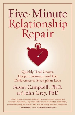 Five-Minute Relationship Repair: Quickly Heal Upsets, Deepen Intimacy, and Use Differences to Strengthen Love - Susan Campbell