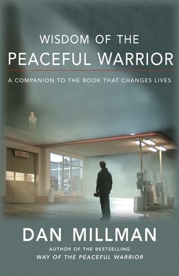 Wisdom of the Peaceful Warrior: A Companion to the Book That Changes Lives - Dan Millman
