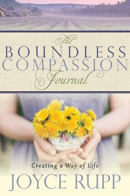 The Boundless Compassion Journal: Creating a Way of Life - Joyce Rupp