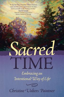 Sacred Time: Embracing an Intentional Way of Life - Christine Valters Paintner