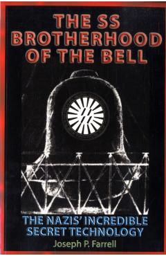 The SS Brotherhood of the Bell: Nasa's Nazis, Jfk, and Majic-12 - Joseph P. Farrell