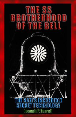 The SS Brotherhood of the Bell: Nasa's Nazis, Jfk, and Majic-12 - Joseph P. Farrell