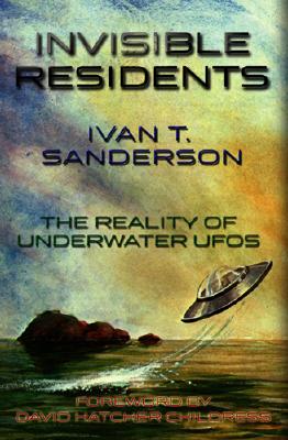 Invisible Residents: The Reality of Underwater UFOs - Ivan T. Sanderson