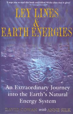 Ley Lines and Earth Energies: An Extraordinary Journey Into the Earth's Natural Energy System - David Cowan
