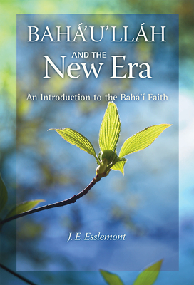 Baha'u'llah and the New Era: An Introduction to the Baha'i Faith - J. E. Esslemont