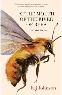 Poza produsului At the Mouth of the River of Bees: Stories - Kij Johnson