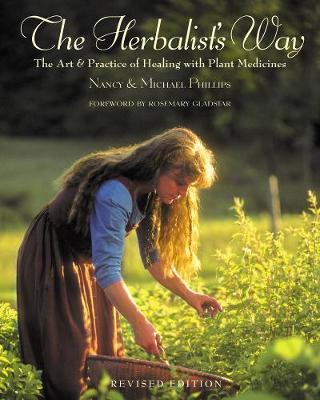 The Herbalist's Way: The Art and Practice of Healing with Plant Medicines - Nancy Phillips
