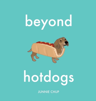 Coperta cărții 'Beyond Hotdogs - Junnie Chup'