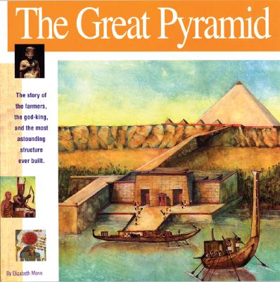 The Great Pyramid: The Story of the Farmers, the God-King and the Most Astonding Structure Ever Built - Elizabeth Mann