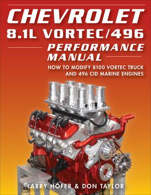 Chevrolet 8.1l Vortec/496 Performance Manual: How to Modify 8100 Vortec Truck and 496 Cid Marine Engines - Larry Hofer