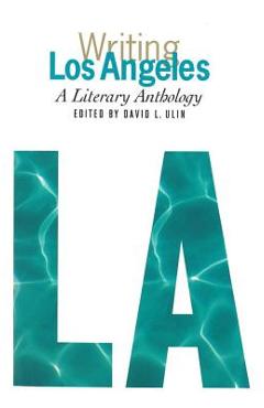 Coperta cărții 'Writing Los Angeles: A Literary Anthology: A Library of America Special Publication - David L. Ulin'