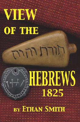 View of the Hebrews 1825: Or the Tribes of Israel in America - Ethan Smith