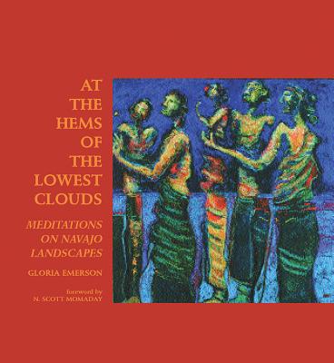 At the Hems of the Lowest Clouds: Meditations on Navajo Landscapes - Gloria J. Emerson