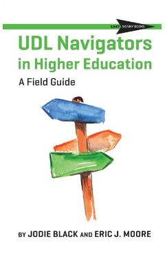 UDL Navigators in Higher Education: A Field Guide - Jodie Black