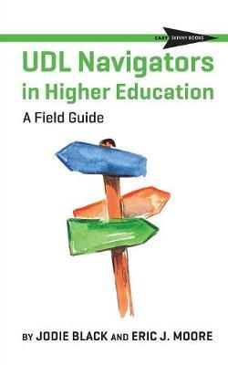 UDL Navigators in Higher Education: A Field Guide - Jodie Black