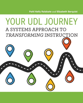Your UDL Journey: A Systems Approach to Transforming Instruction - Patti Kelly Ralabate