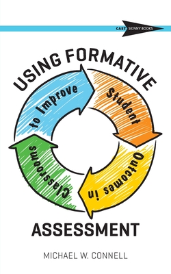 Using Formative Assessment to Improve Student Outcomes in the Classroom - Michael W. Connell