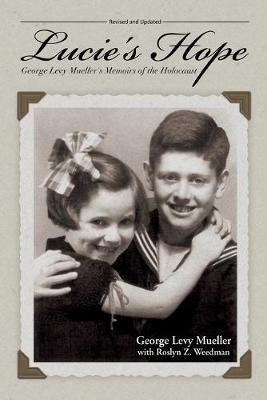 Lucie's Hope: George Levy Mueller's Memoirs of the Holocaust - George Levy Mueller